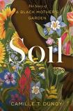 Camille T. Dungy Soil The Story Of A Black Mother's Garden 