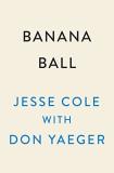 Jesse Cole Banana Ball The Unbelievably True Story Of The Savannah Banan 