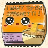 Kiera Wright Ruiz I Want To Be Spaghetti! 