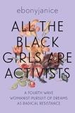 Ebonyjanice Moore All The Black Girls Are Activists A Fourth Wave Womanist Pursuit Of Dreams As Radic 