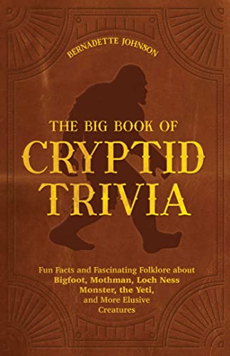 Bernadette Johnson The Big Book Of Cryptid Trivia Fun Facts And Fascinating Folklore About Bigfoot 