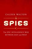 Calder Walton Spies The Epic Intelligence War Between East And West 