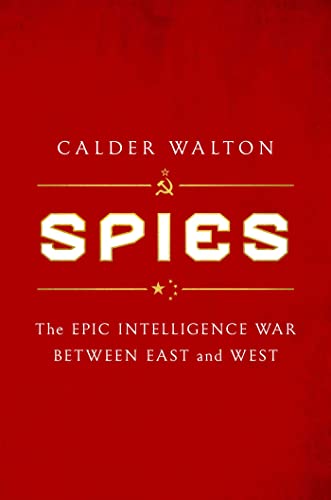 Calder Walton Spies The Epic Intelligence War Between East And West 