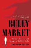 Jamie Fiore Higgins Bully Market My Story Of Money And Misogyny At Goldman Sachs 