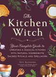 Skye Alexander The Kitchen Witch Your Complete Guide To Creating A Magical Kitchen 