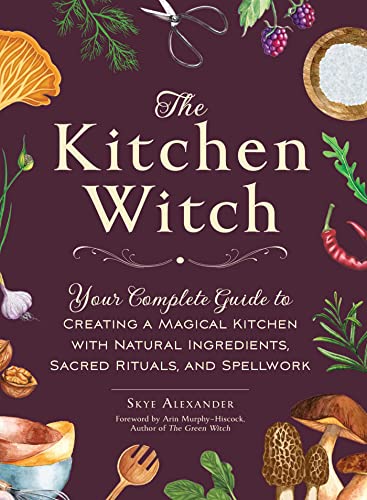 Skye Alexander The Kitchen Witch Your Complete Guide To Creating A Magical Kitchen 