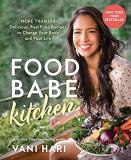 Vani Hari Food Babe Kitchen More Than 100 Delicious Real Food Recipes To Cha 
