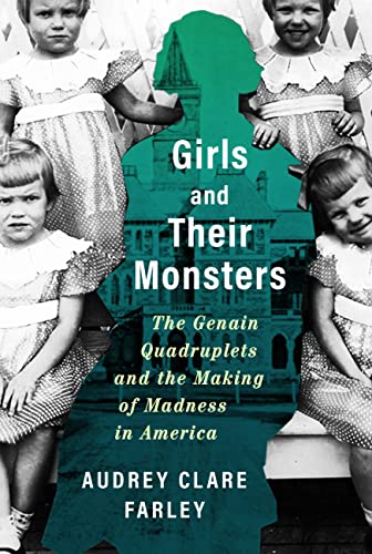 Audrey Clare Farley Girls And Their Monsters The Genain Quadruplets And The Making Of Madness 