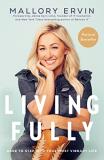 Mallory Ervin Living Fully Dare To Step Into Your Most Vibrant Life 