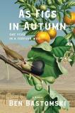 Ben Bastomski As Figs In Autumn A Memoir One Year In A Forever War 