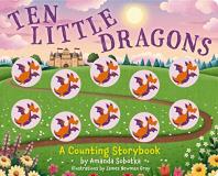 Amanda Sobotka Ten Little Dragons A Counting Storybook 