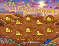 Amanda Sobotka Ten Little Bulldozers A Counting Storybook 