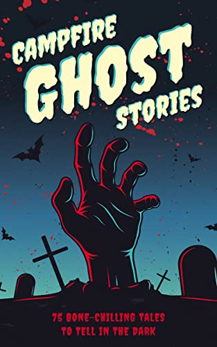 Applesauce Press/Campfire Ghost Stories@ 75 Bone-Chilling Tales to Tell in the Dark