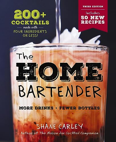 Shane Carley The Home Bartender The Third Edition 200+ Cocktails Made With Four 0003 Edition; 