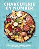 Derek Bissonnette Charcuterie By Number Showstopping Boards And Recipes For All Occasions 