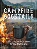 The Coastal Kitchen Campfire Cocktails 100+ Simple Drinks For The Great Outdoors 
