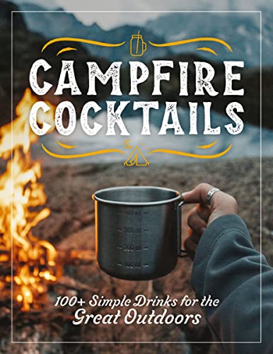 The Coastal Kitchen Campfire Cocktails 100+ Simple Drinks For The Great Outdoors 