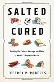 Jeffrey Roberts Salted And Cured Savoring The Culture Heritage And Flavor Of Ame 