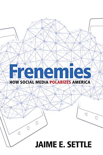 Jaime E. Settle/Frenemies@ How Social Media Polarizes America