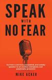 Mike Acker Speak With No Fear Go From A Nervous Nauseated And Sweaty Speaker 