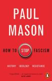 Paul Mason How To Stop Fascism History Ideology Resistance 