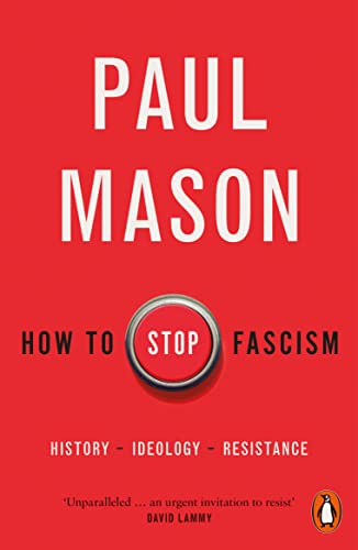 Paul Mason How To Stop Fascism History Ideology Resistance 