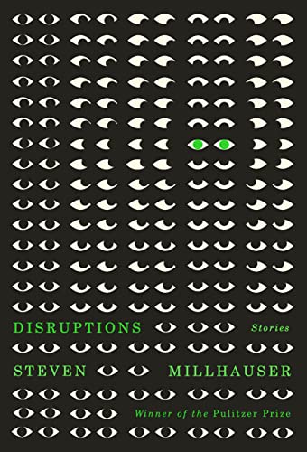 Steven Millhauser Disruptions Stories 