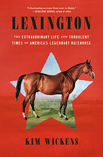 Kim Wickens Lexington The Extraordinary Life And Turbulent Times Of Ame 