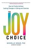 Michelle Segar The Joy Choice How To Finally Achieve Lasting Changes In Eating 