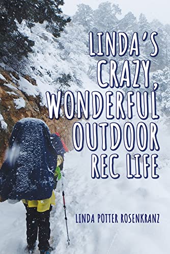 Linda Potter Rosenkranz Linda's Crazy Wonderful Outdoor Rec Life 