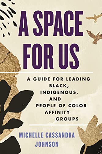 Michelle Cassandra Johnson A Space For Us A Guide For Leading Black Indigenous And People 