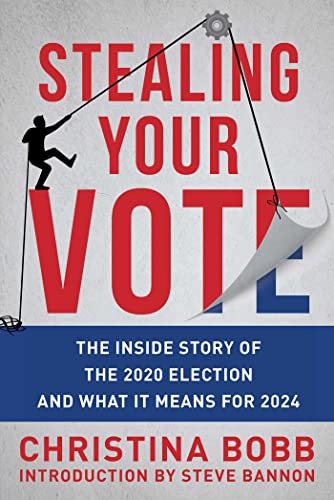 Christina Bobb Stealing Your Vote The Inside Story Of The 2020 Election And What It 