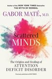 Gabor Mat? Scattered Minds The Origins And Healing Of Attention Deficit Diso 