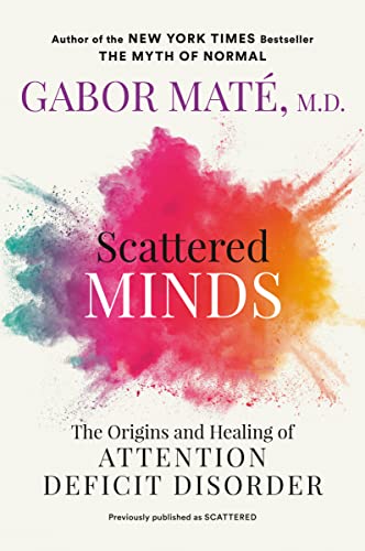 Gabor Mat? Scattered Minds The Origins And Healing Of Attention Deficit Diso 