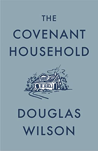 Douglas Wilson The Covenant Household 