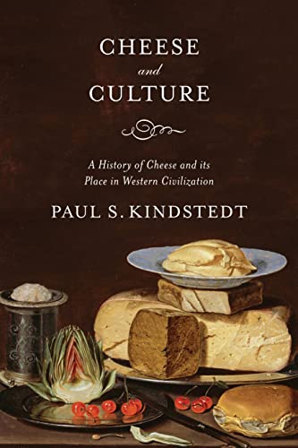 Paul Kindstedt Cheese And Culture A History Of Cheese And Its Place In Western Civi 