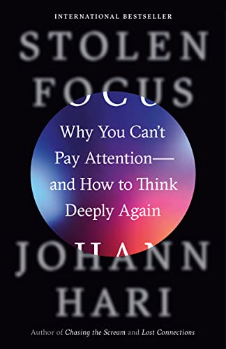 Johann Hari/Stolen Focus@Why You Can't Pay Attention--and How to Think Deeply Again