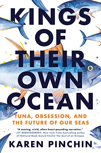 Karen Pinchin Kings Of Their Own Ocean Tuna Obsession And The Future Of Our Seas 