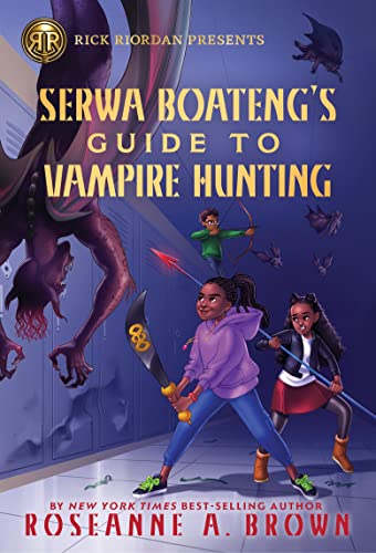 Roseanne A. Brown/Rick Riordan Presents@ Serwa Boateng's Guide to Vampire Hunting