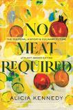 Alicia Kennedy No Meat Required The Cultural History And Culinary Future Of Plant 