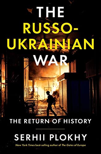 Serhii Plokhy The Russo Ukrainian War The Return Of History 