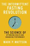 Mark P. Mattson The Intermittent Fasting Revolution The Science Of Optimizing Health And Enhancing Pe 