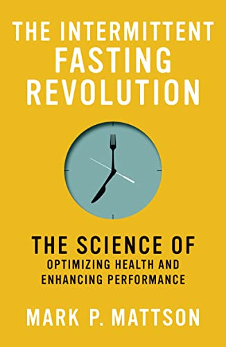 Mark P. Mattson The Intermittent Fasting Revolution The Science Of Optimizing Health And Enhancing Pe 
