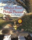 Briony May Smith A Practical Present For Philippa Pheasant 