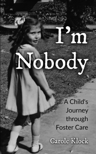 Carole Klock/I'm Nobody@ A Child's Journey through Foster Care