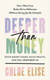 Chloe Elise Deeper Than Money Ditch Money Shame Build Wealth And Feel Confide 