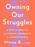 Minaa B Owning Our Struggles A Path To Healing And Finding Community In A Brok 