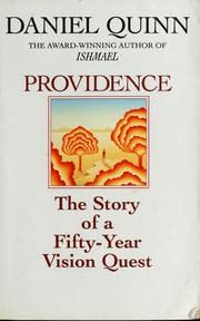 Daniel Quinn/Providence: The Story Of A Fifty Year Vision Quest