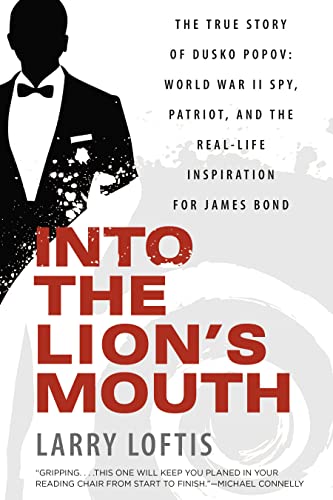 Larry Loftis Into The Lion's Mouth The True Story Of Dusko Popov World War Ii Spy 