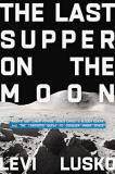 Levi Lusko Last Supper On The Moon Nasa's 1969 Lunar Voyage Jesus Christ's Bloody D 